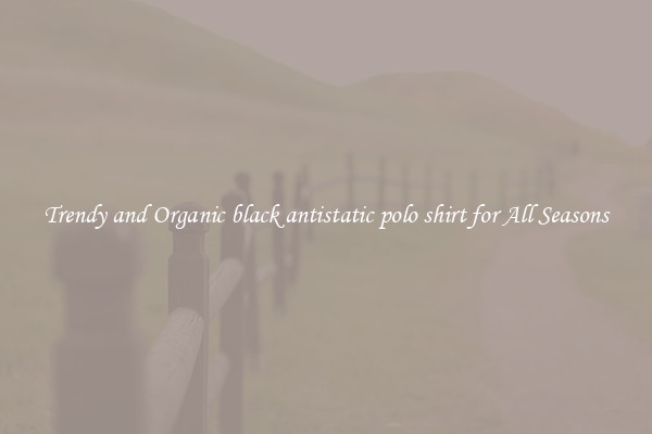 Trendy and Organic black antistatic polo shirt for All Seasons