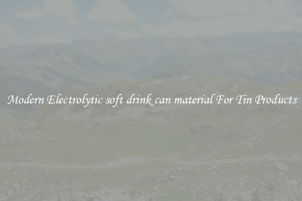 Modern Electrolytic soft drink can material For Tin Products