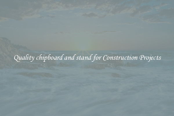 Quality chipboard and stand for Construction Projects