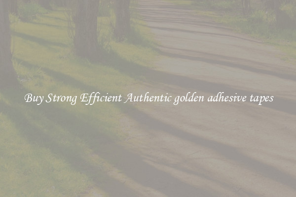 Buy Strong Efficient Authentic golden adhesive tapes