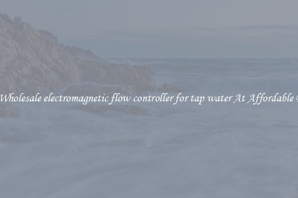 Buy Wholesale electromagnetic flow controller for tap water At Affordable Prices