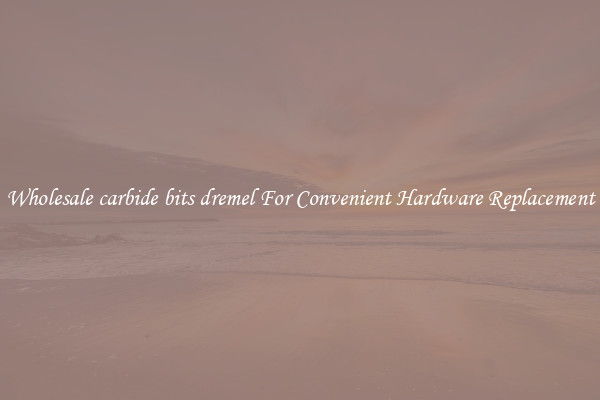 Wholesale carbide bits dremel For Convenient Hardware Replacement