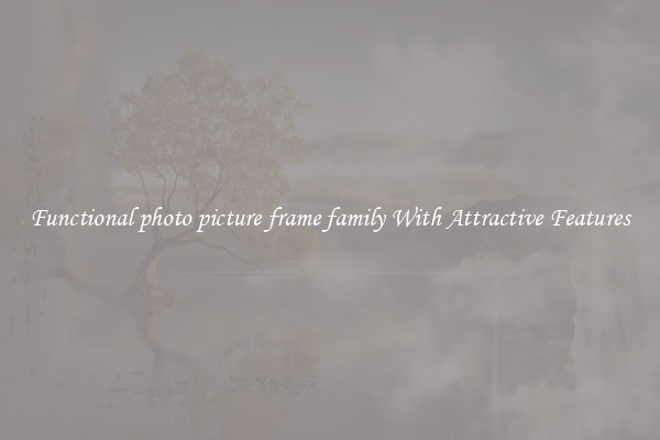 Functional photo picture frame family With Attractive Features
