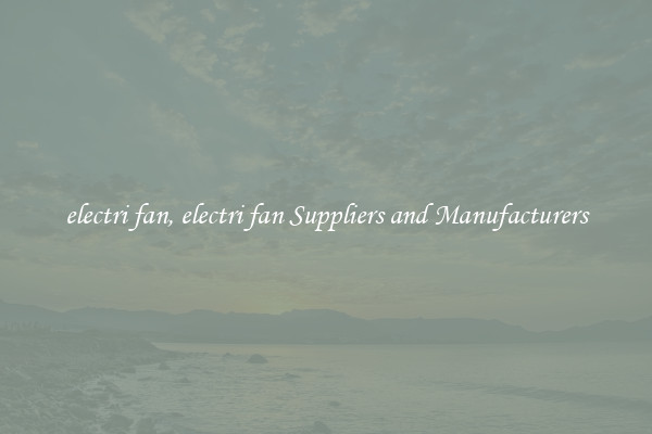 electri fan, electri fan Suppliers and Manufacturers