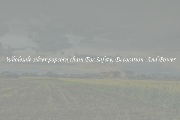 Wholesale silver popcorn chain For Safety, Decoration, And Power