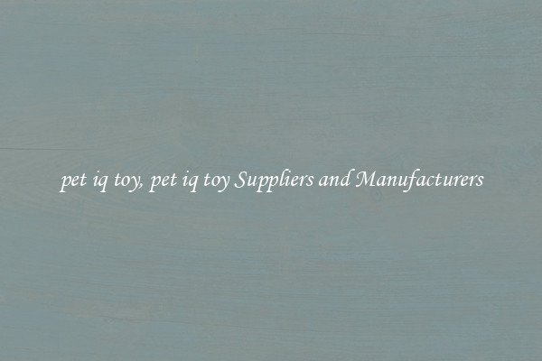 pet iq toy, pet iq toy Suppliers and Manufacturers