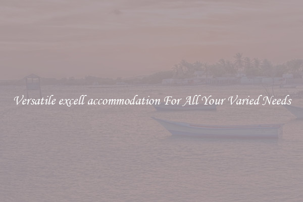 Versatile excell accommodation For All Your Varied Needs