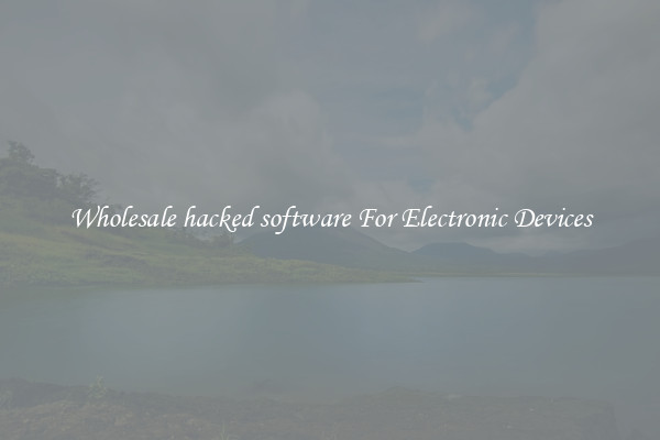 Wholesale hacked software For Electronic Devices