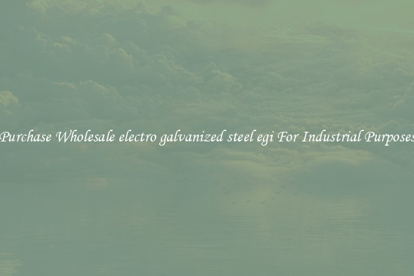 Purchase Wholesale electro galvanized steel egi For Industrial Purposes