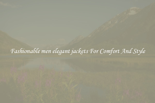 Fashionable men elegant jackets For Comfort And Style