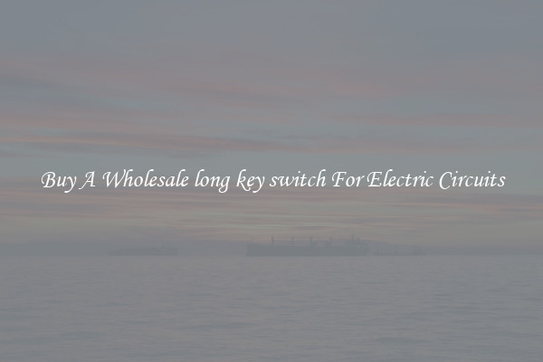 Buy A Wholesale long key switch For Electric Circuits