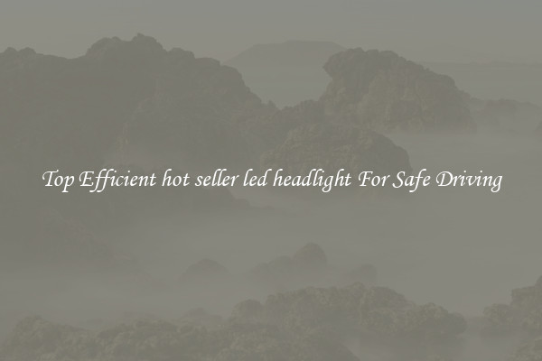 Top Efficient hot seller led headlight For Safe Driving