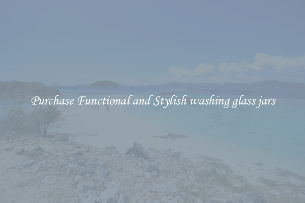 Purchase Functional and Stylish washing glass jars