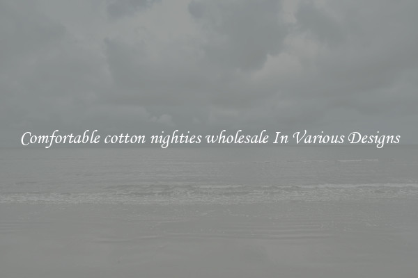 Comfortable cotton nighties wholesale In Various Designs