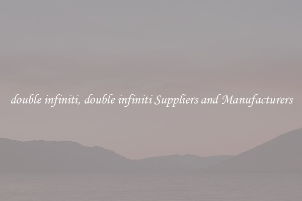 double infiniti, double infiniti Suppliers and Manufacturers
