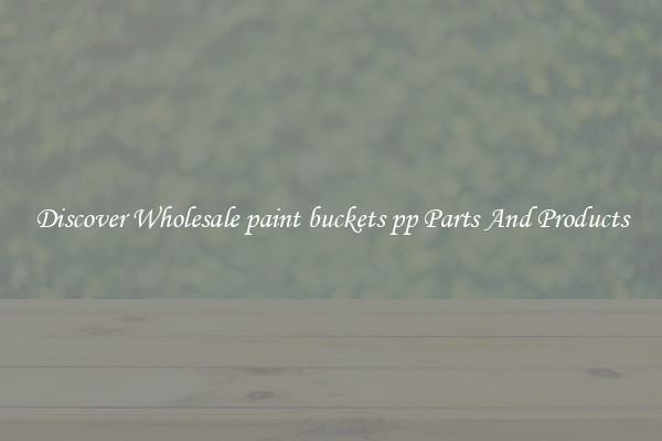 Discover Wholesale paint buckets pp Parts And Products