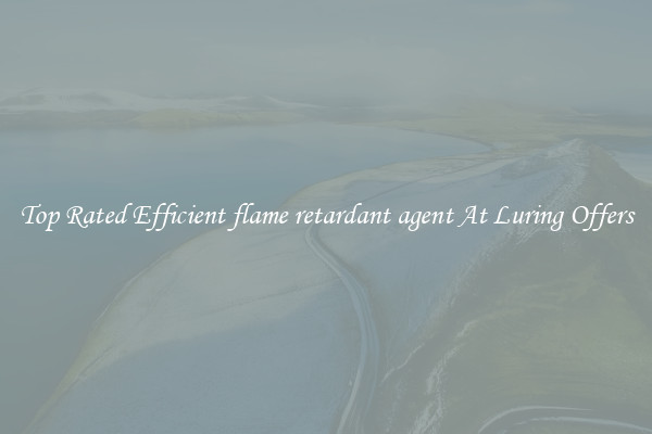 Top Rated Efficient flame retardant agent At Luring Offers