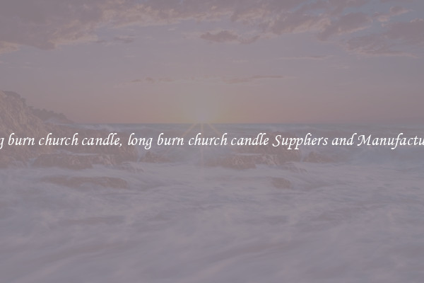 long burn church candle, long burn church candle Suppliers and Manufacturers