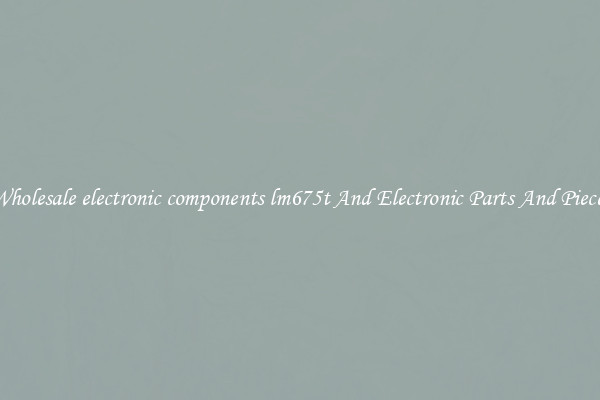 Wholesale electronic components lm675t And Electronic Parts And Pieces