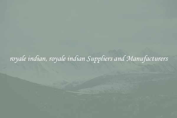 royale indian, royale indian Suppliers and Manufacturers