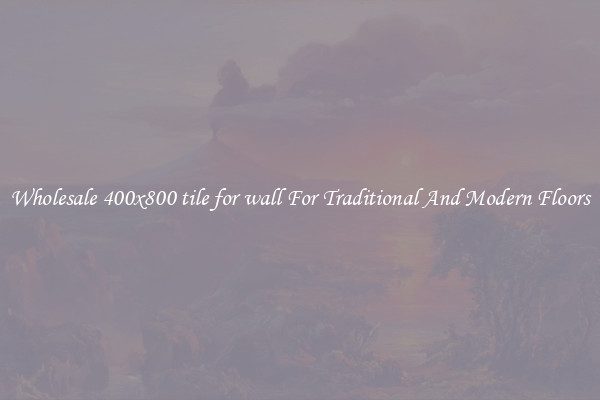 Wholesale 400x800 tile for wall For Traditional And Modern Floors