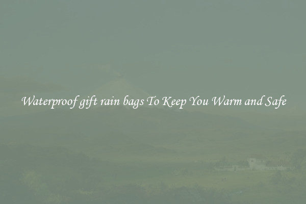 Waterproof gift rain bags To Keep You Warm and Safe