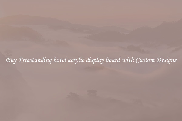 Buy Freestanding hotel acrylic display board with Custom Designs