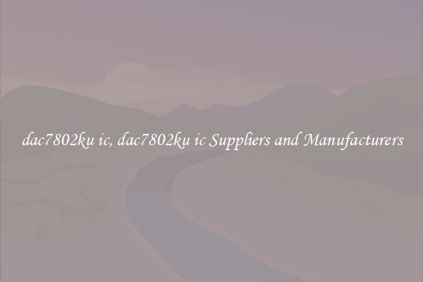 dac7802ku ic, dac7802ku ic Suppliers and Manufacturers
