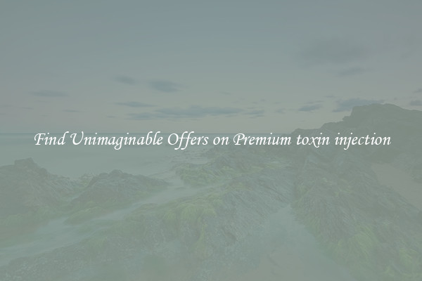 Find Unimaginable Offers on Premium toxin injection