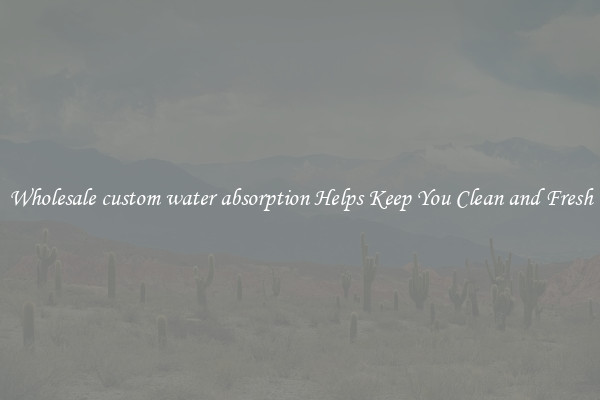 Wholesale custom water absorption Helps Keep You Clean and Fresh