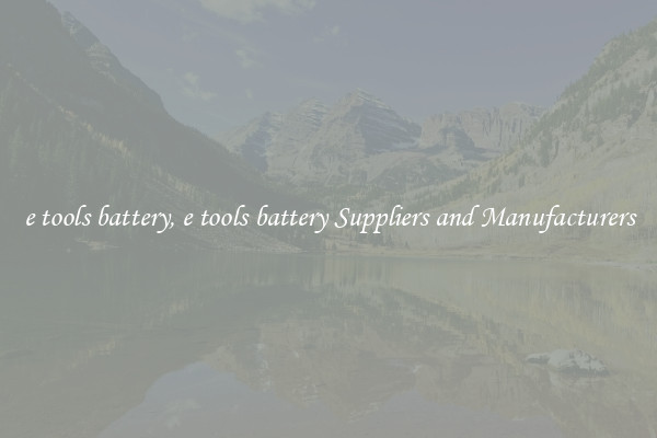 e tools battery, e tools battery Suppliers and Manufacturers