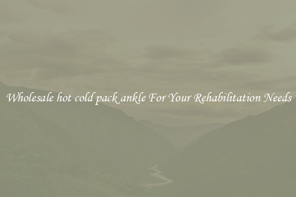Wholesale hot cold pack ankle For Your Rehabilitation Needs