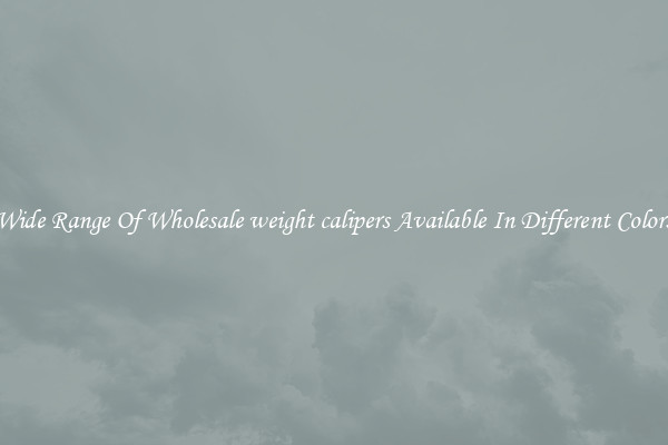 Wide Range Of Wholesale weight calipers Available In Different Colors