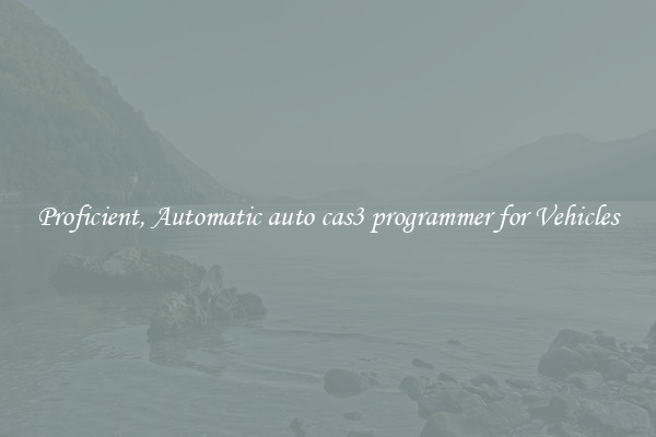 Proficient, Automatic auto cas3 programmer for Vehicles