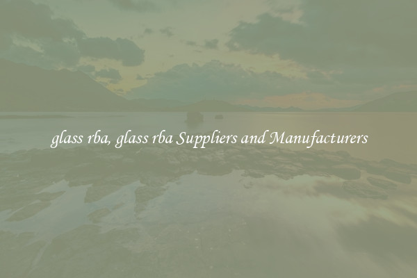 glass rba, glass rba Suppliers and Manufacturers