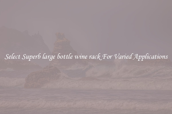 Select Superb large bottle wine rack For Varied Applications