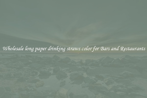 Wholesale long paper drinking straws color for Bars and Restaurants