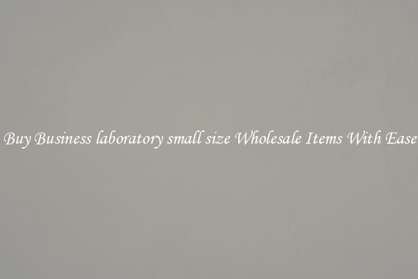 Buy Business laboratory small size Wholesale Items With Ease