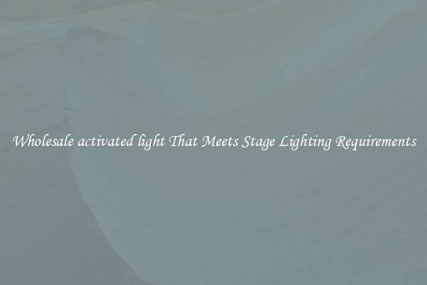 Wholesale activated light That Meets Stage Lighting Requirements