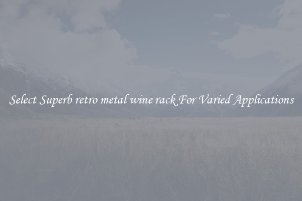 Select Superb retro metal wine rack For Varied Applications