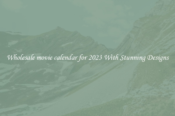 Wholesale movie calendar for 2023 With Stunning Designs