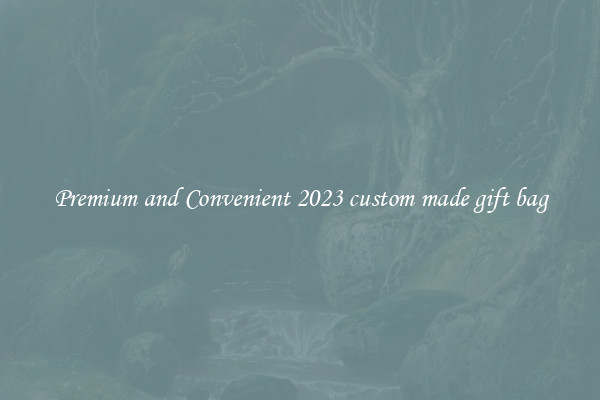 Premium and Convenient 2023 custom made gift bag