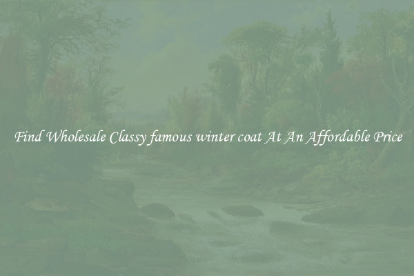 Find Wholesale Classy famous winter coat At An Affordable Price