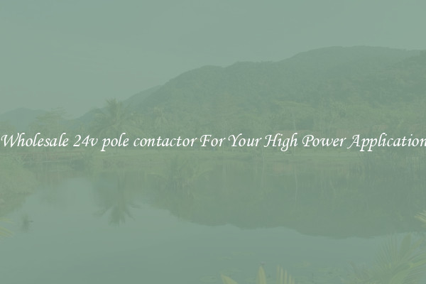 Wholesale 24v pole contactor For Your High Power Application