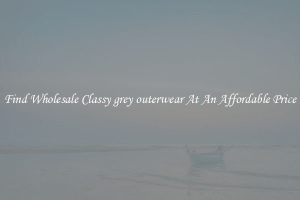Find Wholesale Classy grey outerwear At An Affordable Price