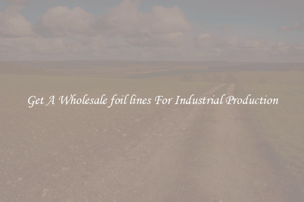 Get A Wholesale foil lines For Industrial Production