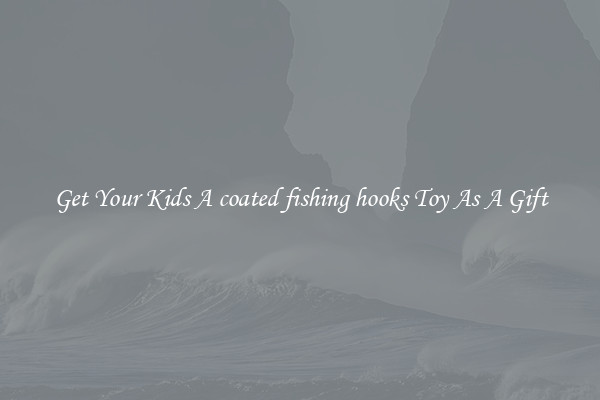 Get Your Kids A coated fishing hooks Toy As A Gift