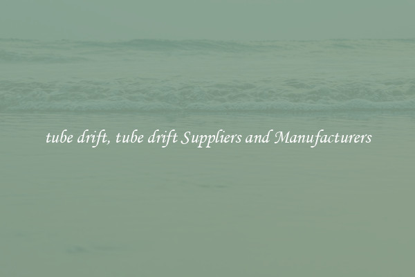 tube drift, tube drift Suppliers and Manufacturers