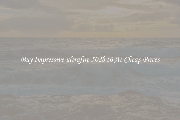 Buy Impressive ultrafire 502b t6 At Cheap Prices