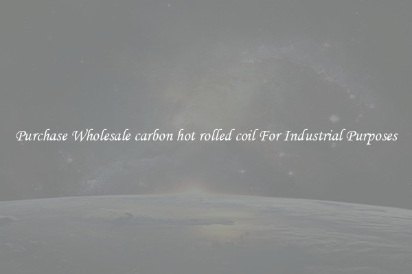 Purchase Wholesale carbon hot rolled coil For Industrial Purposes